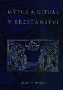 Mýtus a rituál v křesťanství - Alan W. Watts - Kliknutím na obrázek zavřete